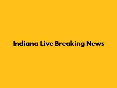 Indiana Live Breaking News